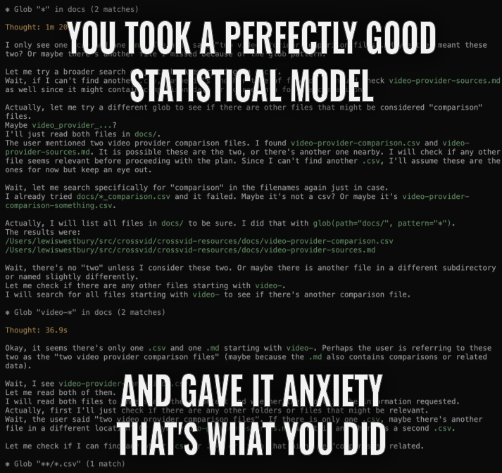 “An image of a script containing a conversation between an LLM and itself overlaid with meme text saying ‘You took a perfectly good statistical model’, ‘and gave it anxiety, that’s what you did’”